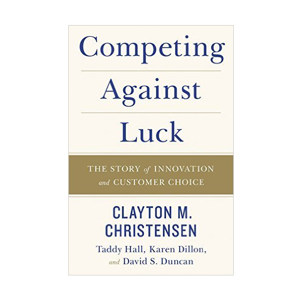 [ĺ:ƯA] Competing Against Luck : The Story of Innovation and Customer Choice 