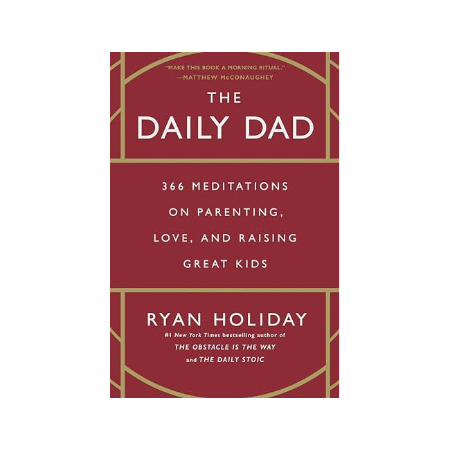 [ĺ:A]The Daily Dad : 366 Meditations on Parenting, Love, and Raising Great Kids
