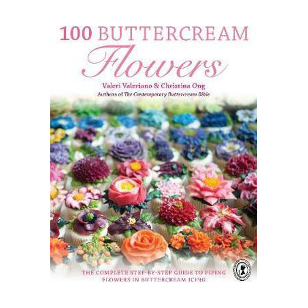 [ĺ:A] 100 Buttercream Flowers : The complete step-by-step guide to piping flowers in buttercream icing