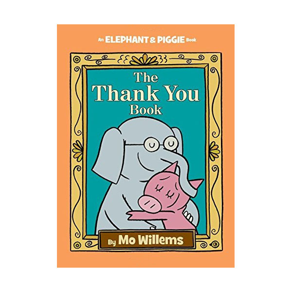 Elephant and Piggie : The Thank You Book