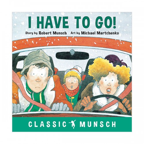 Classic Munsch : I Have to Go!