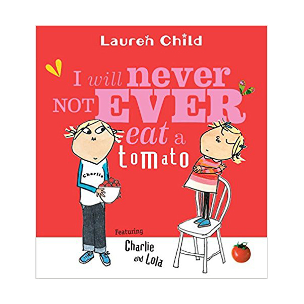 Charlie and Lola : I Will Never Not Ever Eat a Tomato (Paperback)