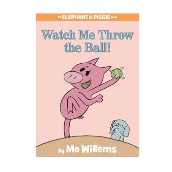 Elephant and Piggie : Watch Me Throw the Ball! (Hardcover)
