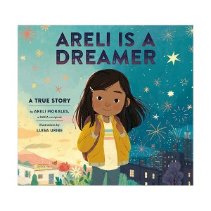 Areli Is a Dreamer : A True Story by Areli Morales, a DACA Recipient (Hardcover)