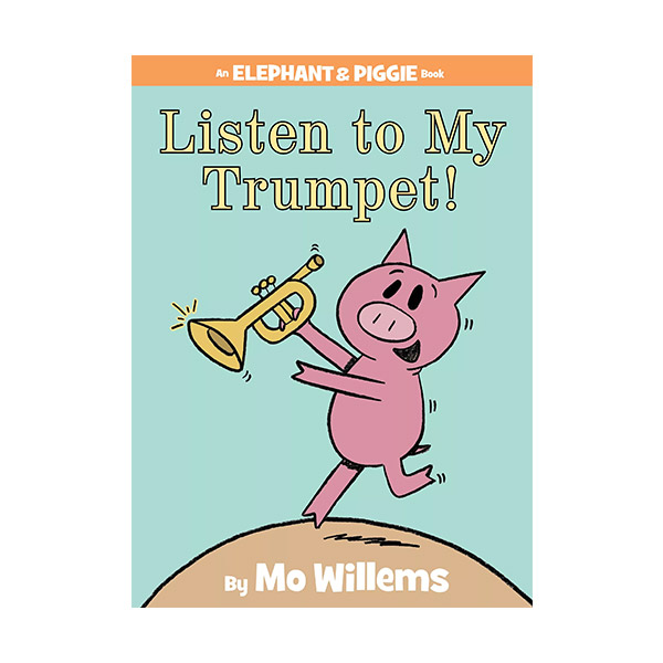 Elephant and Piggie : Listen to My Trumpet! (Hardcover)