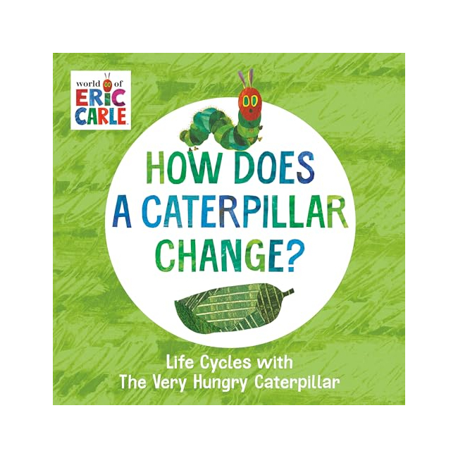 How Does a Caterpillar Change? : Life Cycles With the Very Hungry Caterpillar