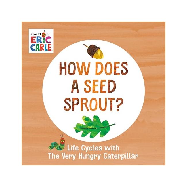 How Does a Seed Sprout? : Life Cycles With the Very Hungry Caterpillar