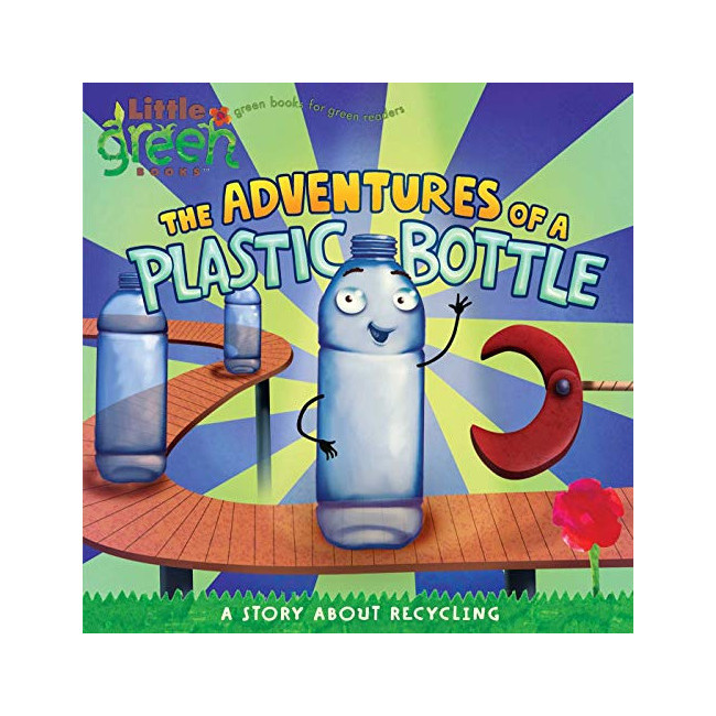 Little Green Books : The Adventures Of A Plastic Bottle : A Story About Recycling 