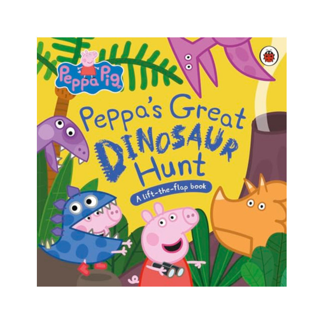 Peppa Pig: Peppas Great Dinosaur Hunt: A Lift-the-Flap Book