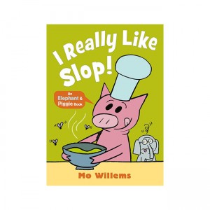 Elephant and Piggie :  I REALLY Like Slop!