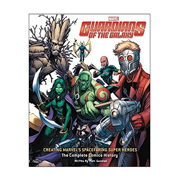 Guardians of the Galaxy: Creating Marvel's Spacefaring Super Heroes: The Complete Comics History (Hardcover)