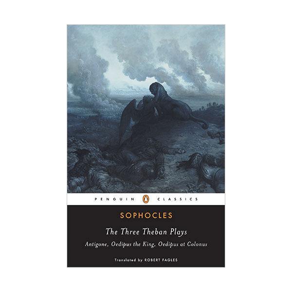 Penguin Classics : The Three Theban Plays : Antigone, Oedipus the King, Oedipus at Colonus  