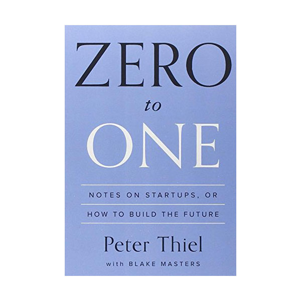 Zero to One : Notes on Startups, or How to Build the Future