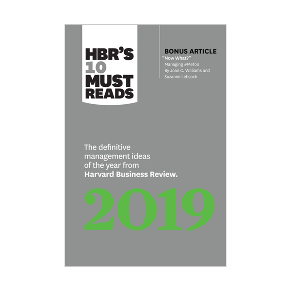 HBR's 10 Must Reads: 2019 : The Definitive Management Ideas of the Year from Harvard Business Review