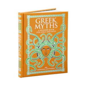Barnes & Noble Collectible Editions : Greek Myths: A Wonder Book for Girls and Boys