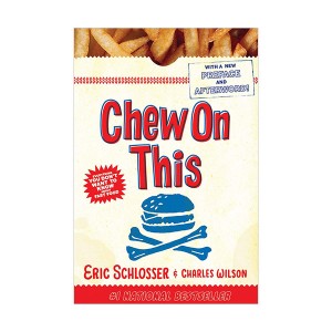 Chew On This : Everything You Don't Want to Know about Fast Food