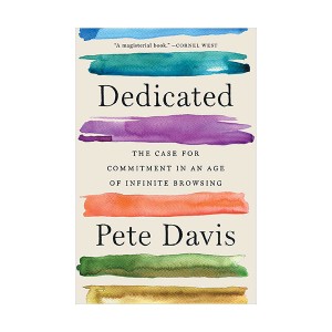 Dedicated : The Case for Commitment in an Age of Infinite Browsing