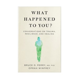 What Happened to You? : Conversations on Trauma, Resilience, and Healing