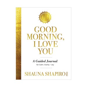 Good Morning, I Love You : A Guided Journal for Calm, Clarity, and Joy (Paperback)