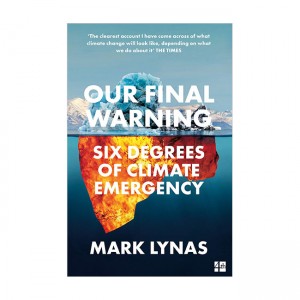 Our Final Warning : Six Degrees of Climate Emergency