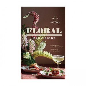Floral Provisions : 45+ Sweet and Savory Recipes