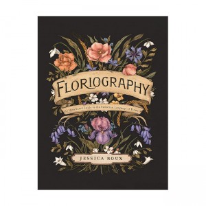 Floriography : An Illustrated Guide to the Victorian Language of Flowers