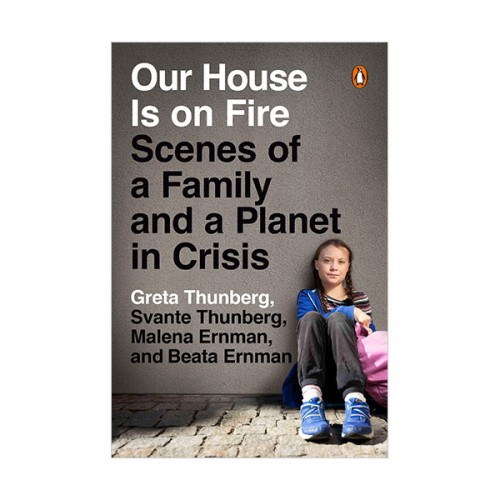 Our House Is on Fire : Scenes of a Family and a Planet in Crisis
