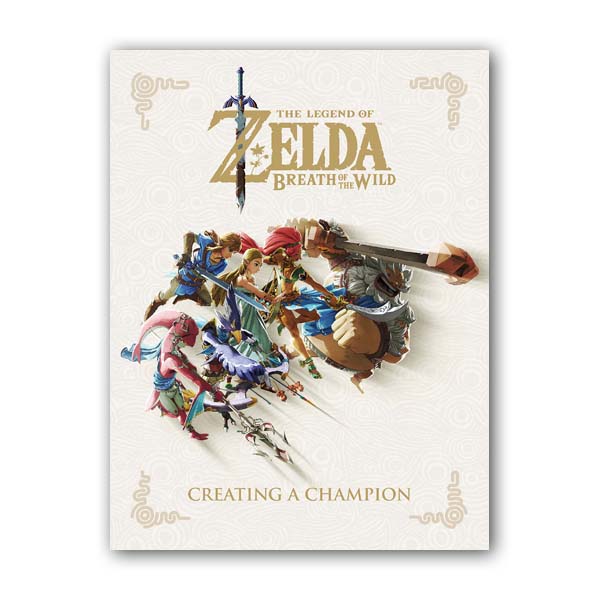 The Legend of Zelda : Breath of the Wild : Creating a Champion (Hardcover)