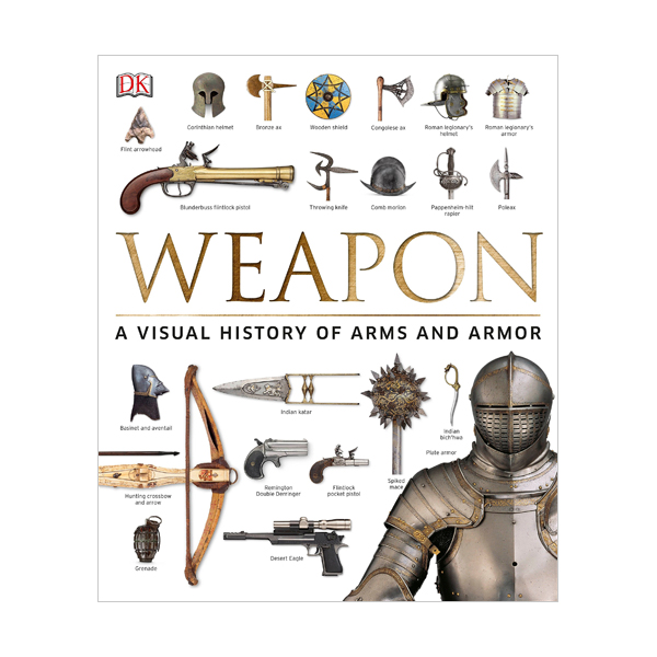 Weapon : A Visual History of Arms and Armor