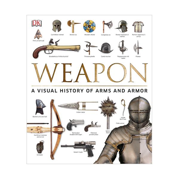 Weapon : A Visual History of Arms and Armor (Hardcover)
