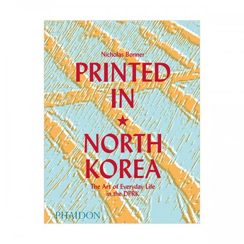 Printed in North Korea : The Art of Everyday Life in the DPRK (Hardcover, 영국판)