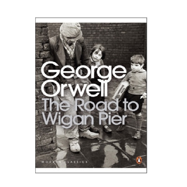 Penguin Modern Classics: The Road to Wigan Pier  