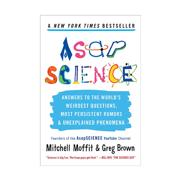 Asap Science : Answers to the World's Weirdest Questions, Most Persistent Rumors, and Unexplained Phenomena