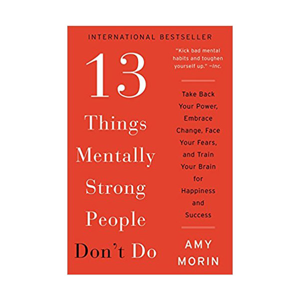 13 Things Mentally Strong People Don't Do