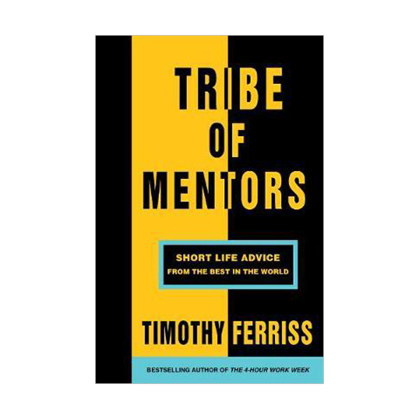 Tribe of Mentors : Short Life Advice from the Best in the World