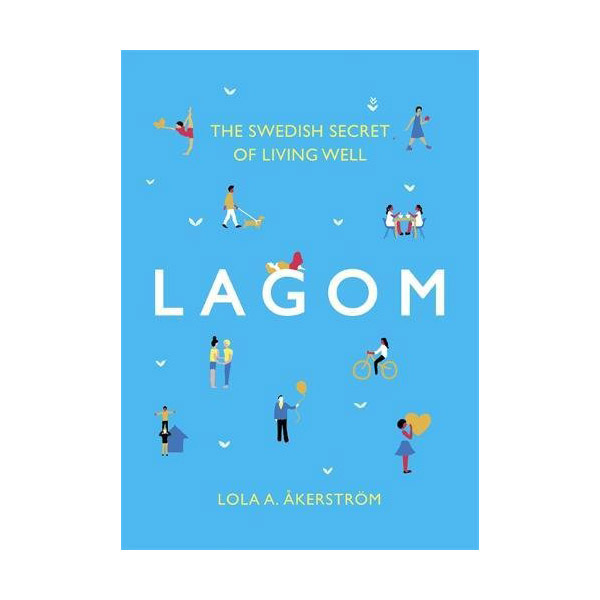 Lagom : The Swedish Secret of Living Well