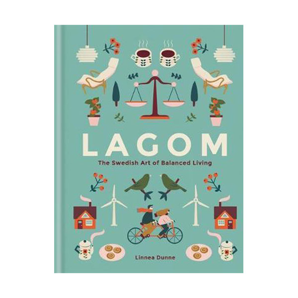 Lagom : The Swedish Art of Balanced Living