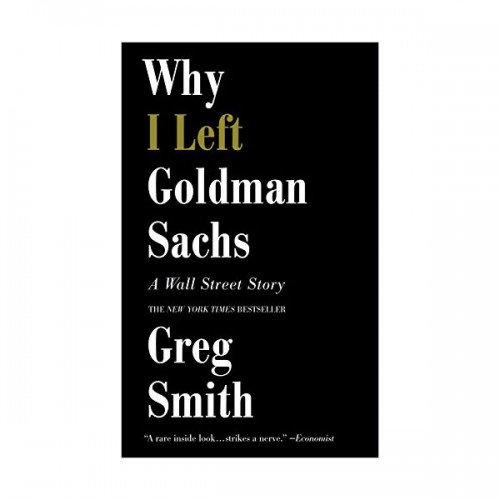 Why I Left Goldman Sachs : A Wall Street Story
