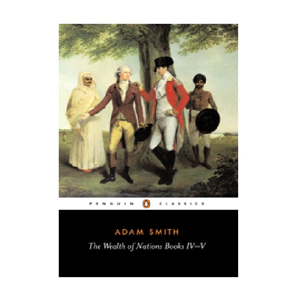 Penguin Classics : The Wealth of Nations : Books 4-5  