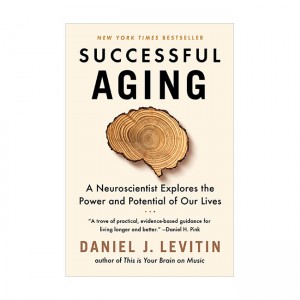 Successful Aging : A Neuroscientist Explores the Power and Potential of Our Lives
