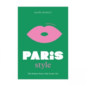 Little Book of Paris Style : The fashion story of the iconic city