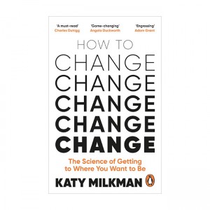 How to Change : The Science of Getting from Where You Are to Where You Want to Be