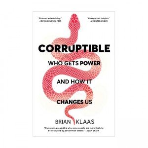 Corruptible: Who Gets Power and How It Changes Us