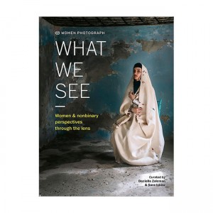 Women Photograph: What We See: Women and nonbinary perspectives through the lens (Hardcover)