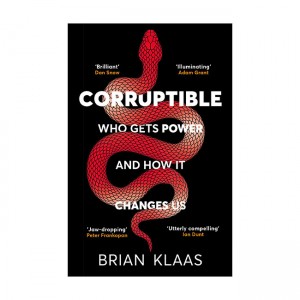 Corruptible: Who Gets Power and How It Changes Us