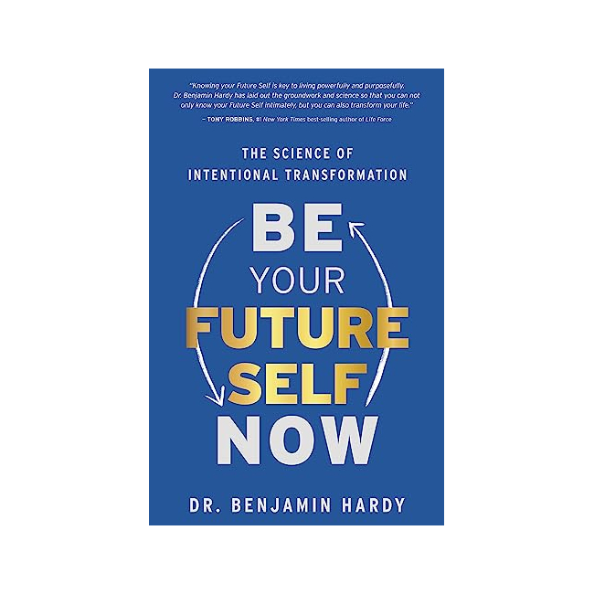 Be Your Future Self Now : The Science of Intentional Transformation 