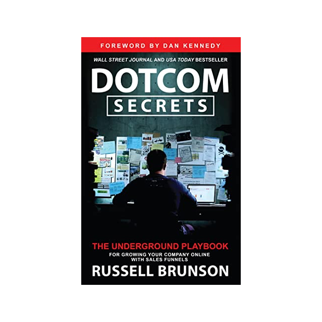 Dotcom Secrets : The Underground Playbook for Growing Your Company Online With Sales Funnels