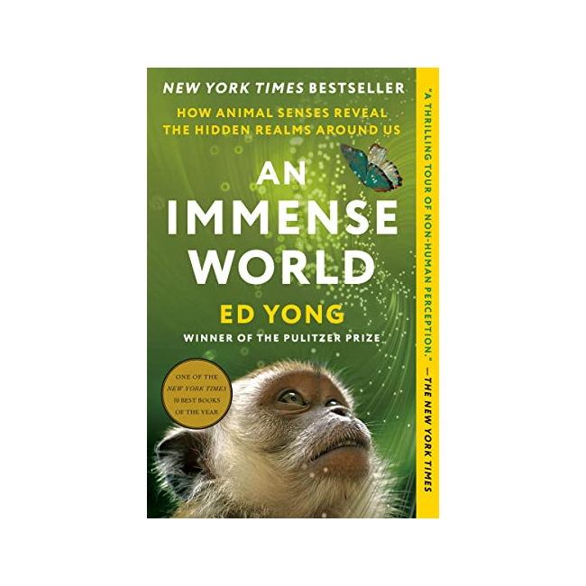 An Immense World : How Animal Senses Reveal the Hidden Realms Around Us