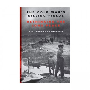 The Cold War's Killing Fields: Rethinking the Long Peace