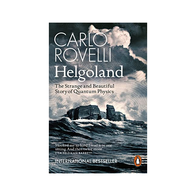 Helgoland : The Strange and Beautiful Story of Quantum Physics